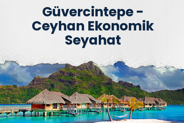 Güvercintepe → Ceyhan Ekonomik Seyahat