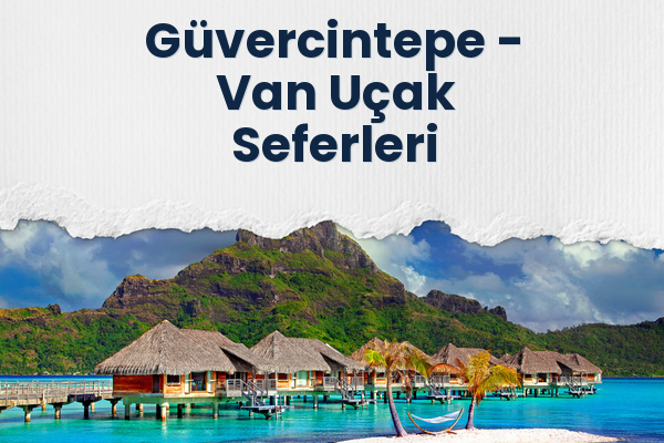 Güvercintepe → Van Uçak Seferleri