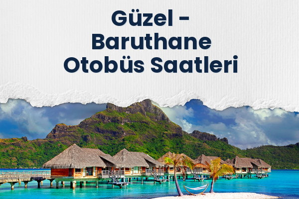 Güzel → Baruthane Otobüs Saatleri