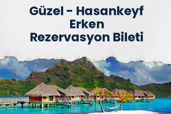 Güzel → Hasankeyf Erken Rezervasyon Bileti