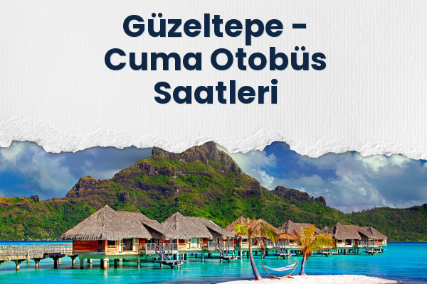 Güzeltepe → Cuma Otobüs Saatleri