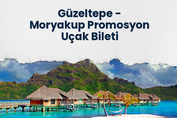 Güzeltepe → Moryakup Promosyon Uçak Bileti