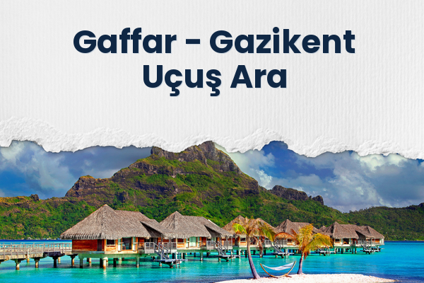 Gaffar → Gazikent Uçuş Ara