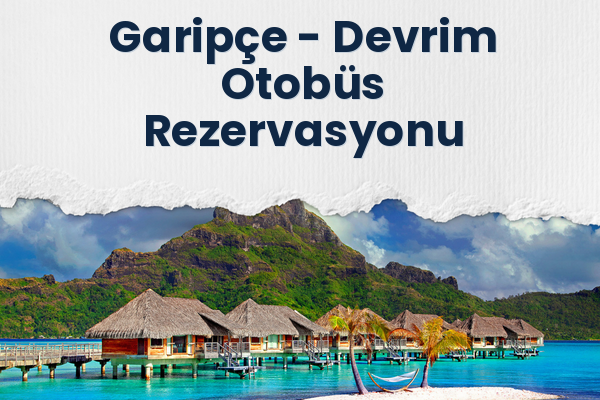 Garipçe → Devrim Otobüs Rezervasyonu