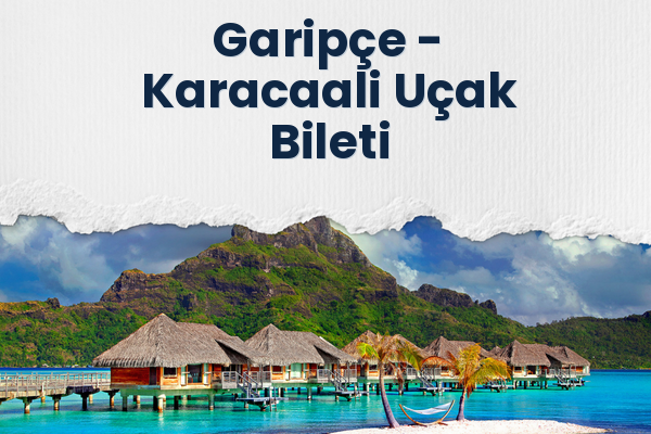 Garipçe → Karacaali Uçak Bileti