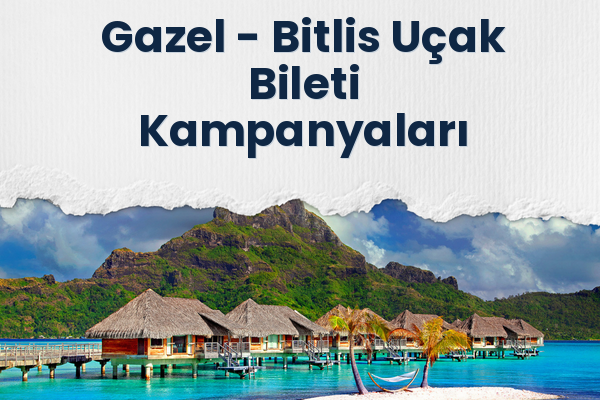 Gazel → Bitlis Uçak Bileti Kampanyaları