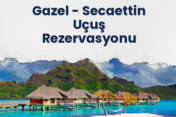 Gazel → Secaettin Uçuş Rezervasyonu