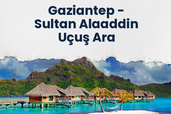 Gaziantep → Sultan Alaaddin Uçuş Ara