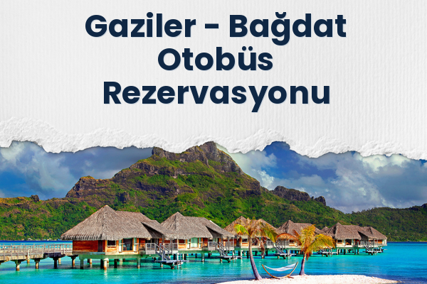 Gaziler → Bağdat Otobüs Rezervasyonu