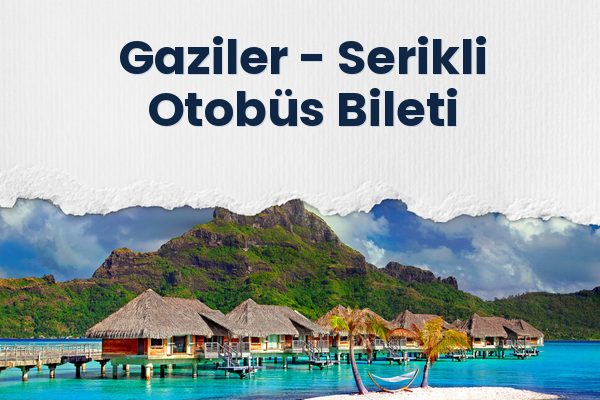 Gaziler → Serikli Otobüs Bileti