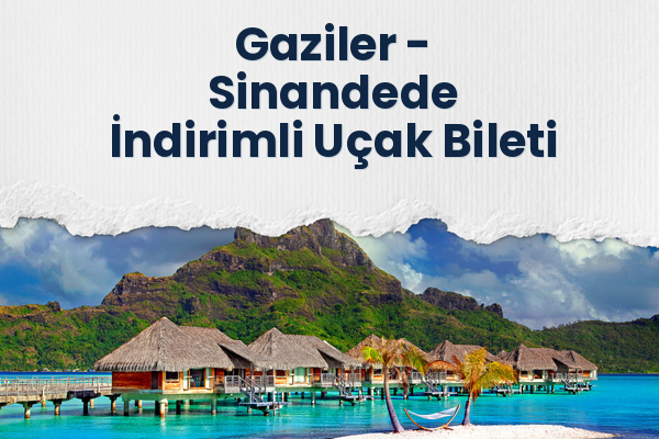 Gaziler → Sinandede İndirimli Uçak Bileti