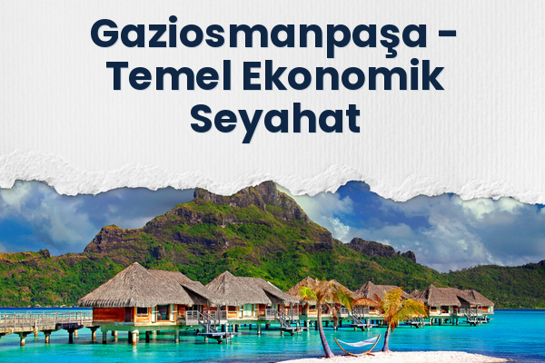 Gaziosmanpaşa → Temel Ekonomik Seyahat