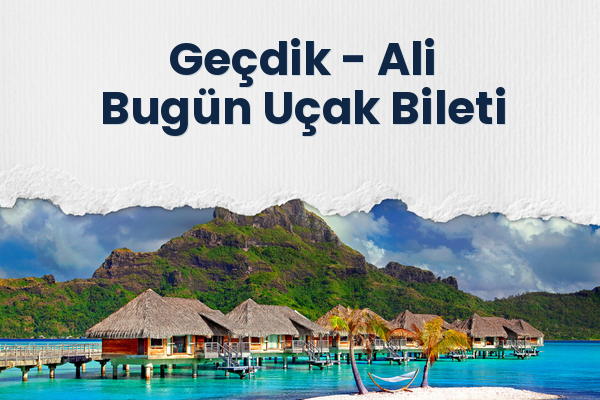 Geçdik → Ali Bugün Uçak Bileti