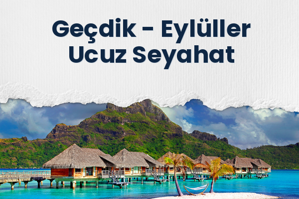 Geçdik → Eylüller Ucuz Seyahat