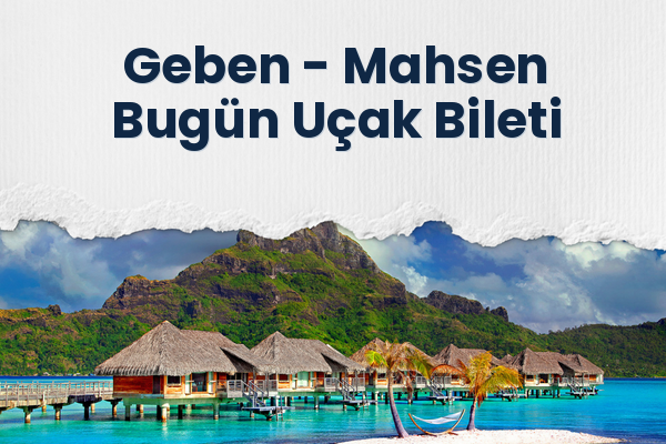 Geben → Mahsen Bugün Uçak Bileti