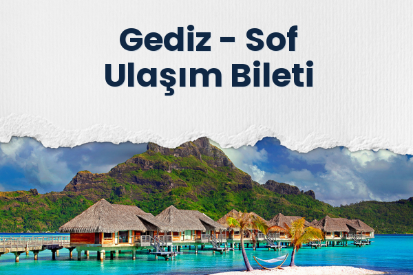 Gediz → Sof Ulaşım Bileti