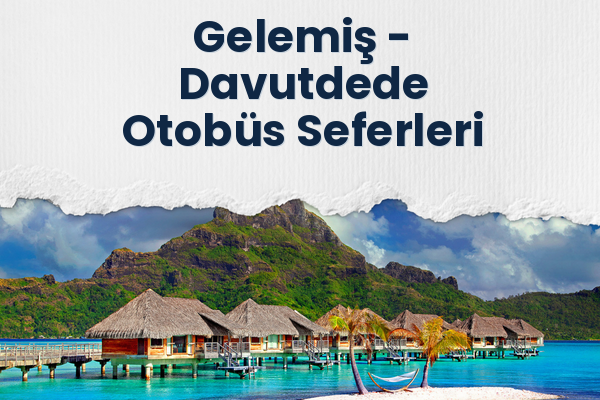 Gelemiş → Davutdede Otobüs Seferleri