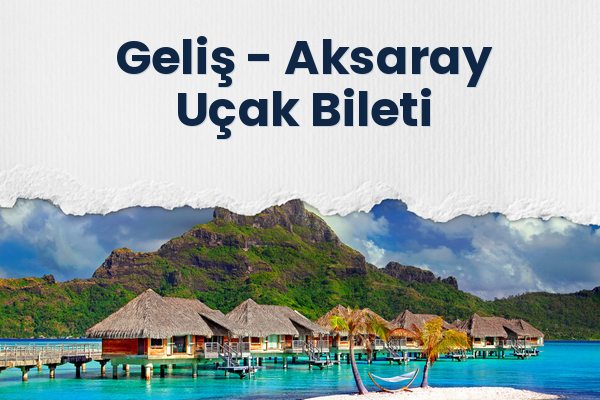 Geliş → Aksaray Uçak Bileti