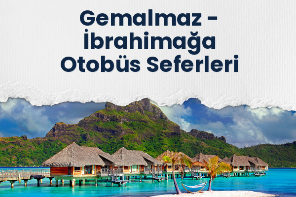 Gemalmaz → İbrahimağa Otobüs Seferleri