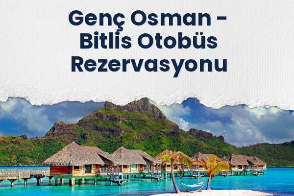 Genç Osman → Bitlis Otobüs Rezervasyonu