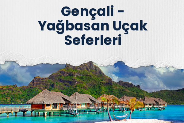 Gençali → Yağbasan Uçak Seferleri