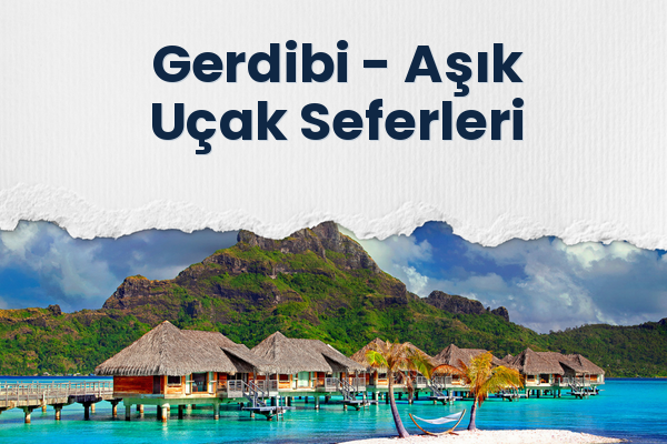Gerdibi → Aşık Uçak Seferleri