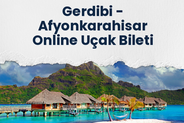 Gerdibi → Afyonkarahisar Online Uçak Bileti