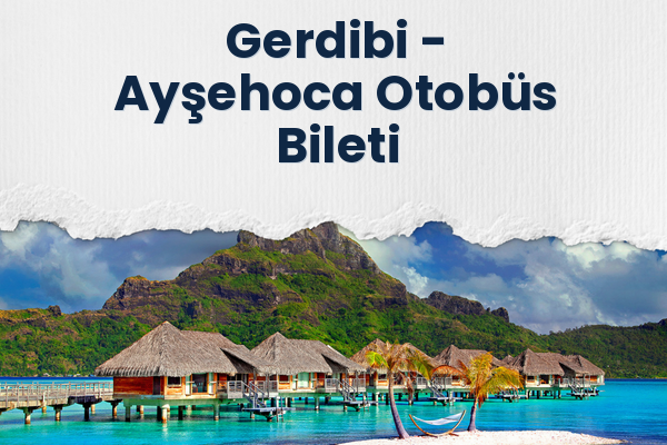 Gerdibi → Ayşehoca Otobüs Bileti