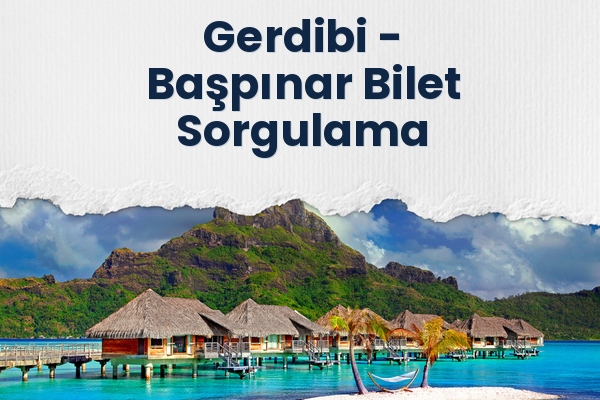 Gerdibi → Başpınar Bilet Sorgulama