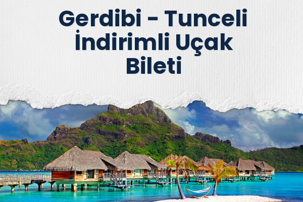 Gerdibi → Tunceli İndirimli Uçak Bileti