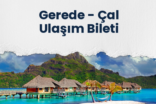 Gerede → Çal Ulaşım Bileti