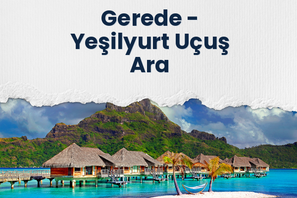 Gerede → Yeşilyurt Uçuş Ara