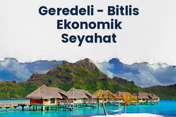 Geredeli → Bitlis Ekonomik Seyahat