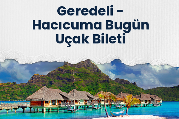 Geredeli → Hacıcuma Bugün Uçak Bileti