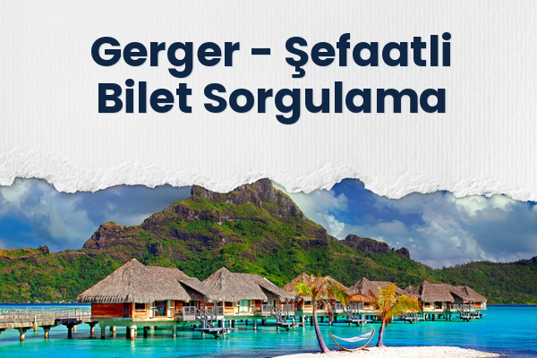 Gerger → Şefaatli Bilet Sorgulama