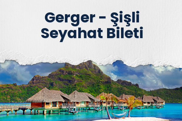 Gerger → Şişli Seyahat Bileti