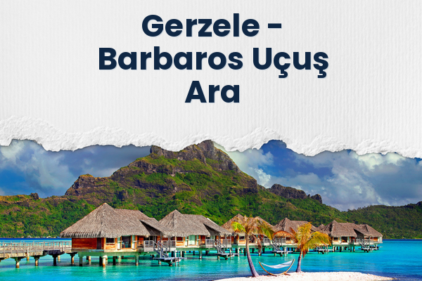 Gerzele → Barbaros Uçuş Ara