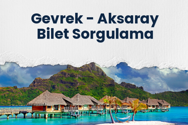 Gevrek → Aksaray Bilet Sorgulama