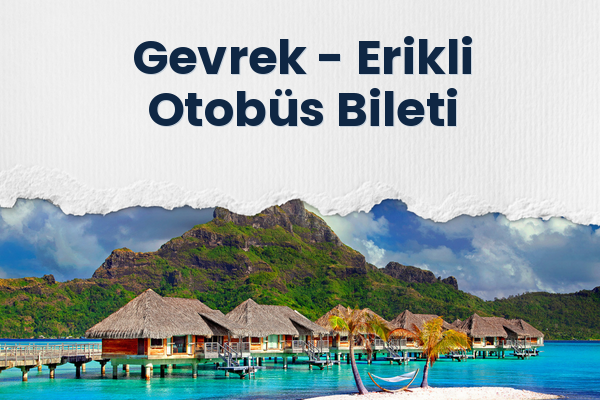 Gevrek → Erikli Otobüs Bileti