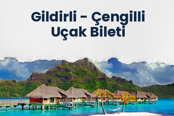 Gildirli → Çengilli Uçak Bileti