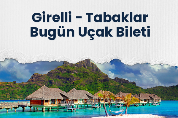 Girelli → Tabaklar Bugün Uçak Bileti