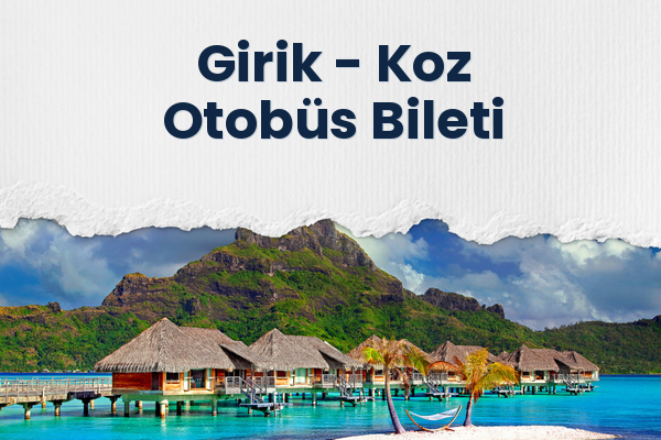 Girik → Koz Otobüs Bileti