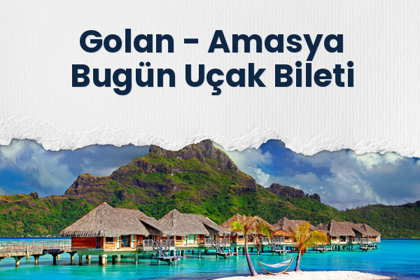Golan → Amasya Bugün Uçak Bileti