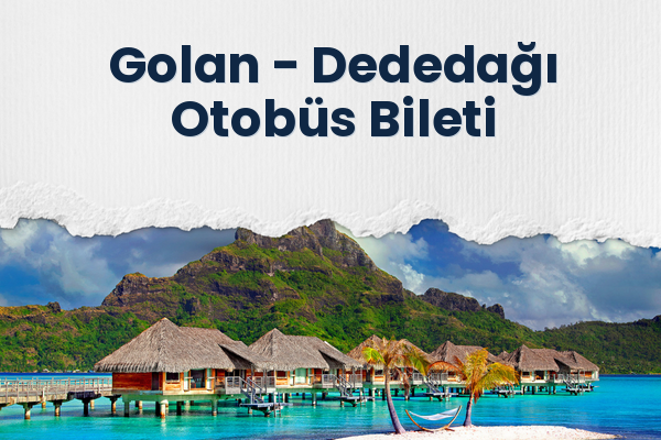 Golan → Dededağı Otobüs Bileti
