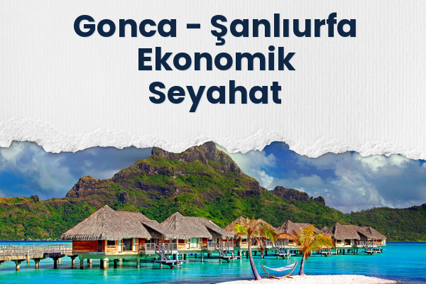 Gonca → Şanlıurfa Ekonomik Seyahat