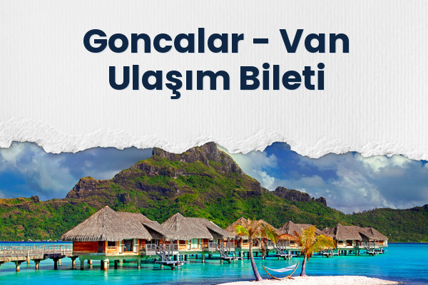 Goncalar → Van Ulaşım Bileti