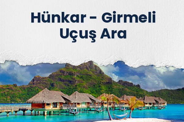 Hünkar → Girmeli Uçuş Ara