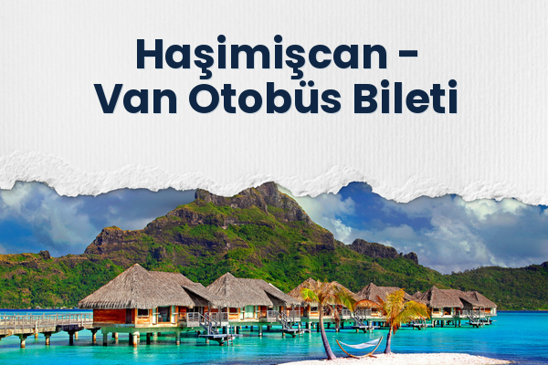 Haşimişcan → Van Otobüs Bileti