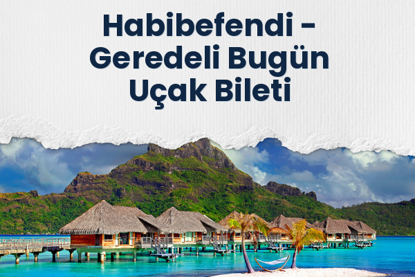 Habibefendi → Geredeli Bugün Uçak Bileti