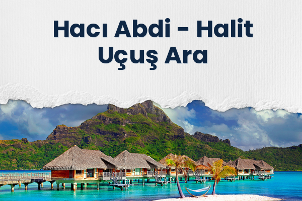 Hacı Abdi → Halit Uçuş Ara